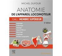Anatomie de l'appareil locomoteur - Tome 2. Membre supérieur Michel Dufour (Auteur)