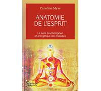Anatomie de l'esprit : Le sens psychologique et énergétique des maladies
