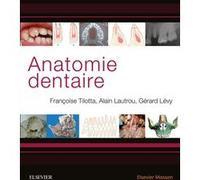 Anatomie dentaire Françoise Tilotta (Auteur), Gérard Lévy (Auteur), Alain Lautrou (Auteur)