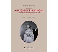 Anatomie des passions: La physionomie en mouvement