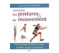 Anatomie des postures et du mouvement: Pour la pratique du fitness, du yoga, du pilates, du sport et de la danse