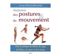 Anatomie Des Postures Et Du Mouvement - Pour La Pratique Du Fitness, Du Yoga, Du Pilates, Du Sport Et De La Danse