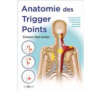 Anatomie des trigger points Un manuel clair et précis pour le traitement des points douloureux - Simeon Niel-Asher - De L'eveil Eds - broché - Guide