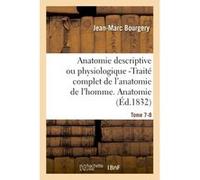 Anatomie descriptive ou physiologique -Traité complet de l'anatomie de l'homme. Tome 7-8 Jean-Marc Bourgery (Auteur)