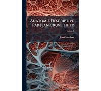 Anatomie Descriptive Par Jean Cruveilhier