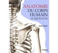 Anatomie du corps humain - Le squelette Peter H. Abrahams (Auteur), Antonia Leibovici (Traduction)