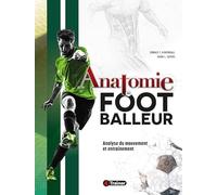 Anatomie du footballeur: Analyse du mouvement et entraînement