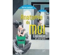 Anatomie du moi: Qui suis-je et pourquoi ?