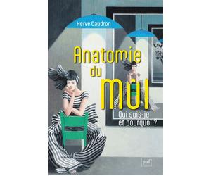 Anatomie du moi Qui suis-je et pourquoi ? - Hervé Caudron - Puf - broché - Essai
