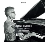 Anatomie du musicien: Technique et Performance - Pianos, Orgues, Clavecins, Synthétiseurs et Accordéons