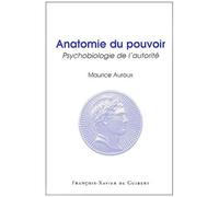 Anatomie Du Pouvoir - Psychobiologie De L'autorité