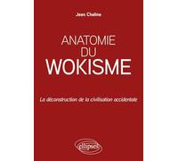 Anatomie du wokisme: La déconstruction de la civilisation occidentale