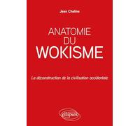 Anatomie du wokisme: La déconstruction de la civilisation occidentale