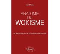 Anatomie du wokisme La déconstruction de la civilisation occidentale - Jean Chaline - Ellipses - broché - Etude