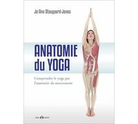 Anatomie Du Yoga - Comprendre Le Yoga Par L'anatomie Du Mouvement