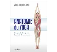 Anatomie du yoga Comprendre le yoga par l'anatomie du mouvement - Jo Ann Staugaard-Jones - De L'eveil Eds - broché - Guide