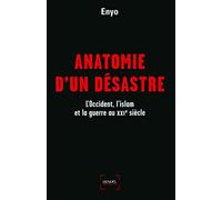 Anatomie d'un désastre: L'Occident, l'islam et la guerre au XXIe siècle