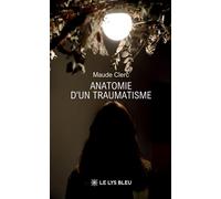 Anatomie d'un traumatisme - Maude Clerc - Le Lys Bleu - broché - Roman
