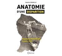 Anatomie d'une disparition - Raymond MAUFRAIS, Guyane, 1950