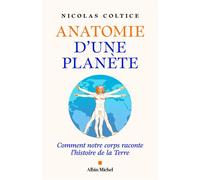 Anatomie d'une planète Comment notre corps raconte l’histoire de la Terre - Nicolas Coltice - Albin Michel - ebook (ePub) - Etude