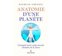 Anatomie d'une planète – Comment notre corps raconte l'histoire de la Terre