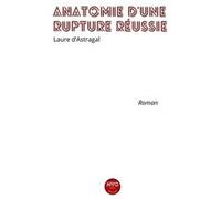 Anatomie d'une rupture réussie Laure D'AstragalLaure D'Astragal (Auteur)