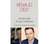 Anatomie d'une trahison La gauche contre le progrès - Renaud Dély - L'observatoire Eds De - broché - Essai