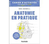 Anatomie en pratique - Cahier d'activités pour réussir en STAPS Colorier, annoter, mémoriser - Ken Ashwell - Dunod - broché - Livre-jeu