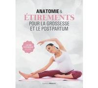 Anatomie & étirements pour la grossesse et le post-partum Collectif (Auteur), Mireia Patiño Coll (Introduction), Cécile Pilgram (Traduction)