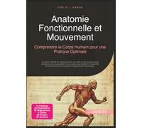 Anatomie Fonctionnelle et Mouvement: Comprendre le Corps Humain pour une Pratique Optimale