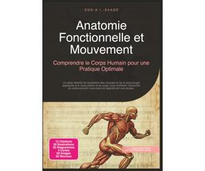 Anatomie Fonctionnelle et Mouvement: Comprendre le Corps Humain pour une Pratique Optimale