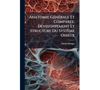 Anatomie GÃ(c)nÃ(c)rale Et ComparÃ(c)e. DÃ(c)veloppement Et Structure Du Système Osseux
