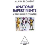 Anatomie Impertinente - Le Corps Humain Et L'évolution