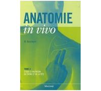 Anatomie In Vivo - Tome 2, Etude Et Palpation Du Tronc Et De La Tête