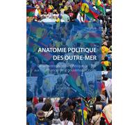 Anatomie politique des Outre-mer De la contestation périphérique de l'Etat aux insuffisances de la gouvernance locale - Fred Constant - Cavalier Bleu Eds - broché - Essai