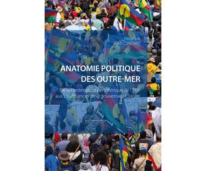 Anatomie politique des Outre-mer De la contestation périphérique de l'Etat aux insuffisances de la gouvernance locale - Fred Constant - Cavalier Bleu Eds - broché - Essai