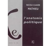Anatomie politique (L') Usage, déréliction et résilience des femmes - Nicole-Claude Mathieu - Ixe - broché - Essai