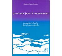 Anatomie pour le mouvement. Introduction à l'analyse des technique corporelles