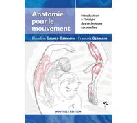 Anatomie pour le mouvement Introduction à l'analyse des techniques corporelles, Nouvelle édition - Blandine Calais-Germain - Desiris Eds - broché - Guide