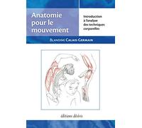 Anatomie Pour Le Mouvement - Tome 1, Introduction À L'analyse Des Techniques Corporelles