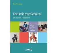 Anatomie Psychomotrice - Des Structures À L?Expressivité. Psychomotricité, Pratiques Somatiques, Thérapies Corporelles