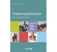 Anatomie psychomotrice - Des structures à l’expressivité Psychomotricité, pratiques somatiques, thérapies corporelles - Benoît Lesage - De Boeck Supérieur - broché - Etude