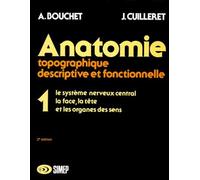 Anatomie topographique, descriptive et fonctionnelle, tome 1 : Le système nerveux central, la face, la tête et les organes des sens