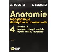 Anatomie topographique, descriptive et fonctionnelle, tome 4 : L'abdomen, la région rétro-péritonéale, le petit bassin, le périnée