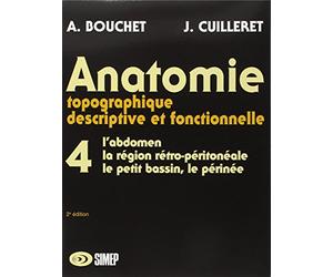 Anatomie topographique, descriptive et fonctionnelle, tome 4 : L'abdomen, la région rétro-péritonéale, le petit bassin, le périnée