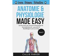 Anatomie und Physiologie: Band 1: Kernkonzepte der Anatomie & Physiologie für Gesundheitsberufe - gemacht für Merkfähigkeit und Lernerfolg