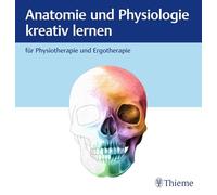 Anatomie und Physiologie kreativ lernen für Physiotherapie und Ergotherapie