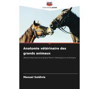 Anatomie vétérinaire des grands animaux: Manuel théorique et pratique Partie I Ostéologie et arthrologie