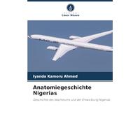 Anatomiegeschichte Nigerias: Geschichte des Wachstums und der Entwicklung Nigerias