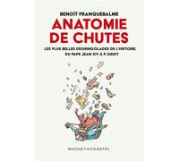 Anatomies de chutes Du Pape Jean XIV à Puff Daddy, les plus belles gamelles de l'histoire - Benoît Franquebalme - Buchet-Chastel - broché - Essai